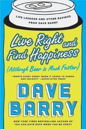 Live Right And Find Happiness (although Beer Is Mu