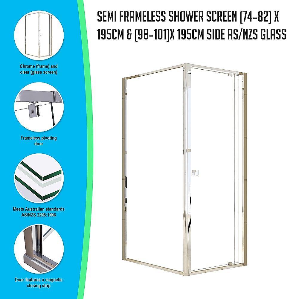 Semi Frameless Shower Screen (74~82)x 195cm & (98~101)x 195cm Side AS/NZS Glass